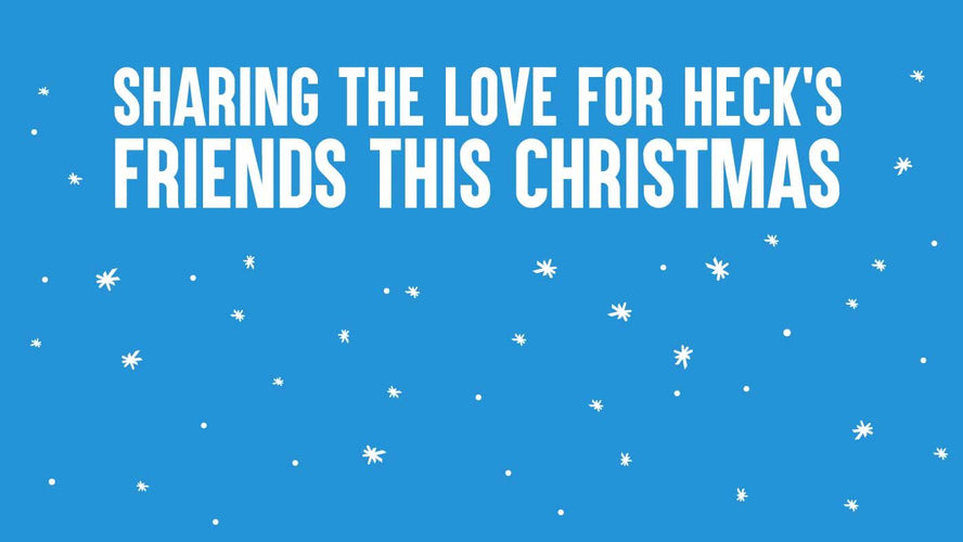 Sharing The Love For HECK’s Friends This Christmas