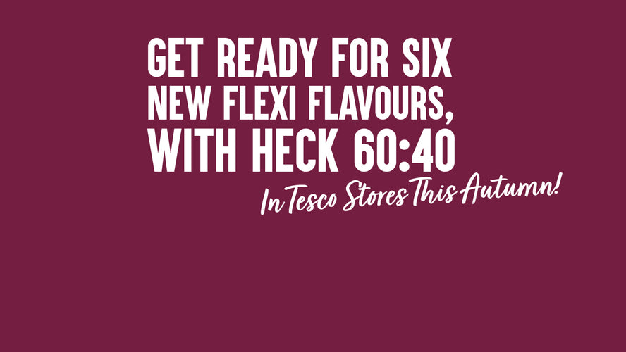 Get Ready for SIX New Flexi Flavours, With HECK 60/40 - In Tesco Stores This Autumn!