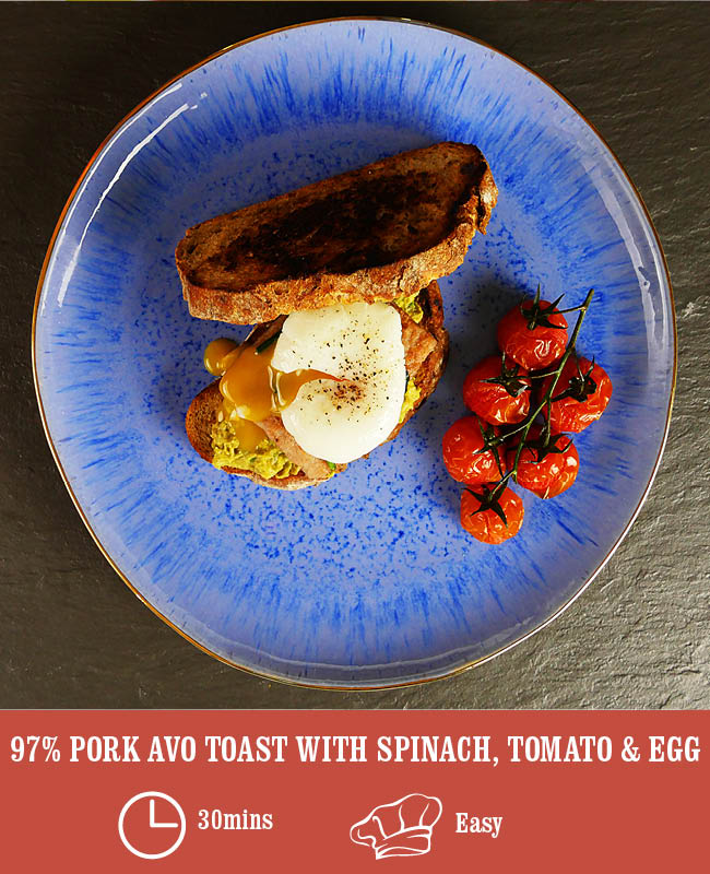 97% Pork Avo toast with Spinach, Tomato & Egg